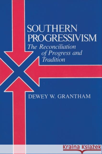 Southern Progressivism: The Reconciliation of Progress and Tradition Dewey Grantham 9781621902157 Univ Tennessee Press