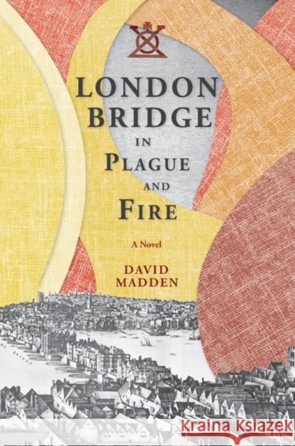 London Bridge in Plague and Fire David Madden 9781621902348
