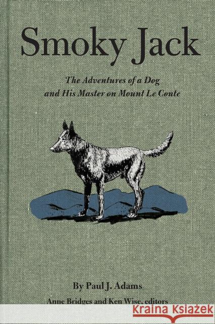 Smoky Jack: The Adventures of a Dog and His Master on Mount Le Conte Paul J. Adams Kenneth Wise Anne Bridges 9781621902508