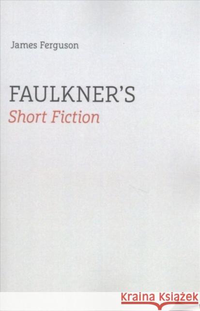 Faulkner's Short Fiction James Ferguson 9781621903062