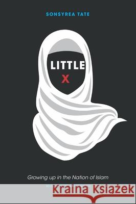 Little X: Growing Up in the Nation of Islam Sonsyrea Tate Montgomery 9781621904069 University of Tennessee Press