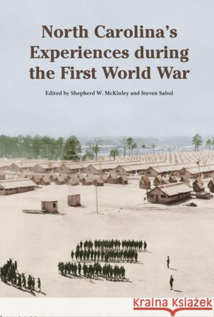 North Carolina's Experience During the First World War Shepherd W. McKinley Steve Sabol 9781621904144 Univ Tennessee Press