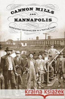Cannon Mills and Kannapolis Timothy W. Vanderburg 9781621904298 University of Tennessee Press