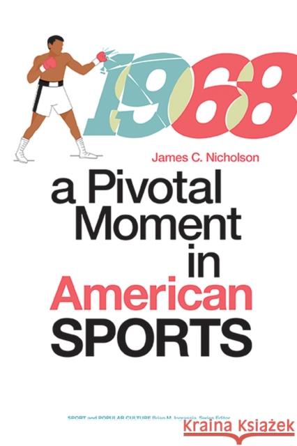 1968: A Pivotal Moment in American Sports James C. Nicholson 9781621904991 Univ Tennessee Press