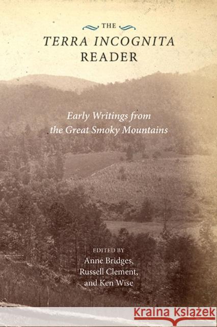 The Terra Incognita Reader: Early Writings from the Great Smoky Mountains Anne Bridges Russell Clement Kenneth Wise 9781621905028