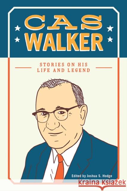 Cas Walker: Stories on His Life and Legend Joshua S. Hodge Ernest Frithiof Freeberg 9781621905356