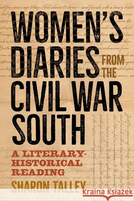 Women's Diaries from the Civil War South: A Literary-Historical Reading Talley, Sharon 9781621905974