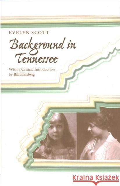 Background in Tennessee Evelyn Scott Bill Hardwig 9781621906247 Univ Tennessee Press