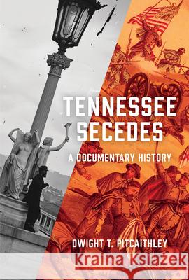 Tennessee Secedes: A Documentary History Dwight Pitcaithley 9781621906827