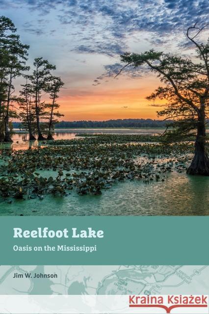 Reelfoot Lake: Oasis on the Mississippi Johnson, Jim W. 9781621907084 Univ Tennessee Press