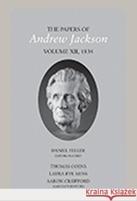 The Papers of Andrew Jackson, Volume 12, 1834 Feller, Daniel 9781621907558