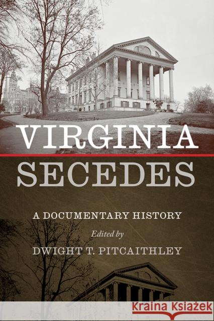 Virginia Secedes: A Documentary History Dwight Pitcaithley 9781621908432 University of Tennessee Press