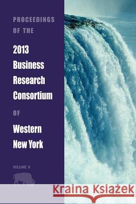 Proceedings of the 2013 Business Research Consortium Conference Volume 2 Paul Richardson 9781621962137