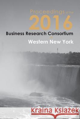 Proceedings of the 2016 Business Research Consortium Paul S. Richardson 9781621963813 Cambria Press