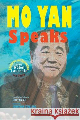 Mo Yan Speaks: Lectures and Speeches by the Nobel Laureate from China Mo Yan, Shiyan Xu 9781621966203 Cambria Press