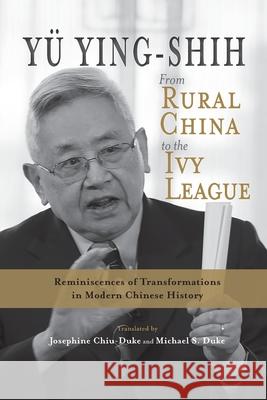 From Rural China to the Ivy League: Reminiscences of Transformations in Modern Chinese History Y Josephine Chiu-Duke Michael Duke 9781621966258 Cambria Press