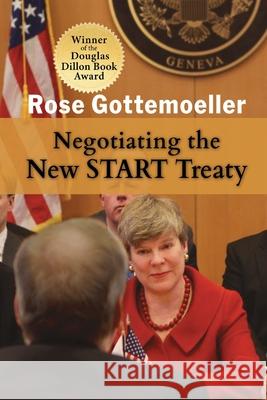 Negotiating the New START Treaty Rose Gottemoeller 9781621966951 Cambria Press