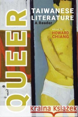 Queer Taiwanese Literature: A Reader Howard Chiang 9781621966982 Cambria Press