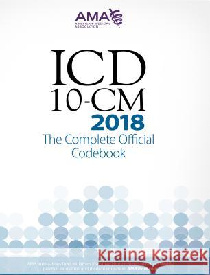 ICD-10-CM 2018 the Complete Official Codebook American Medical Association 9781622026043 