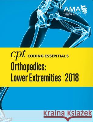 CPT Coding Essentials for Orthopaedics Lower 2018 American Medical Association 9781622027101 