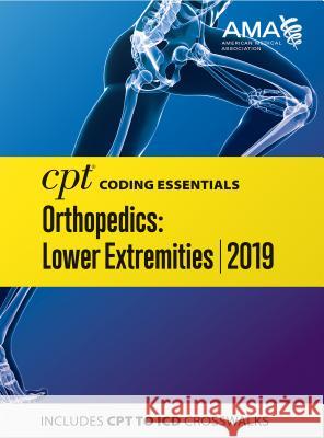 CPT Coding Essentials for Orthopaedics Lower 2019 American Medical Association 9781622027620 