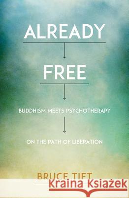 Already Free: Buddhism Meets Psychotherapy on the Path of Liberation Bruce Tift Tami Simon 9781622034116 Sounds True