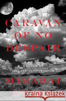 Caravan of No Despair: A Memoir of Loss and Transformation Mirabai Starr 9781622034130