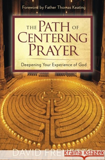 The Path of Centering Prayer: Deepening Your Experience of God Frenette, David 9781622038664 Sounds True