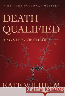 Death Qualified - A Mystery of Chaos Kate Wilhelm Richard Wilhelm 9781622050246 Infinitybox Press