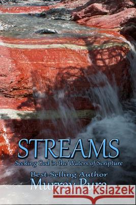 Streams: Seeking God in the Waters of Scripture Murray Pura 9781622084364 Helping Hands Press