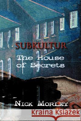 Subkultur: The House of Secrets Nick Morley 9781622120178 Strategic Book Publishing