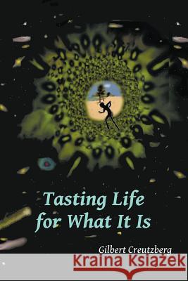 Tasting Life for What It Is: A Collection of Short Stories and a Stage Play Gilbert Creutzberg 9781622121052 Strategic Book Publishing