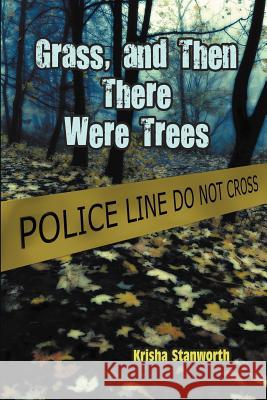 Grass, and Then There Were Trees Krisha Stanworth 9781622122462 Strategic Book Publishing