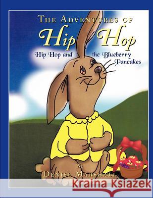 The Adventures of Hip Hop: Hip Hop and the Blueberry Pancakes Denise Marshall, Heather Champagne 9781622123315