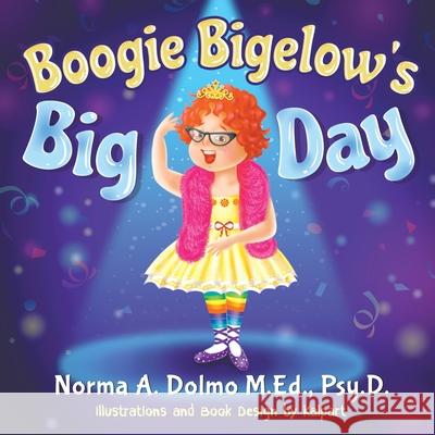 Boogie Bigelow's Big Day M Ed Psy D Norma a Dolmo Kalpart  9781622124817 Strategic Book Publishing & Rights Agency, LL