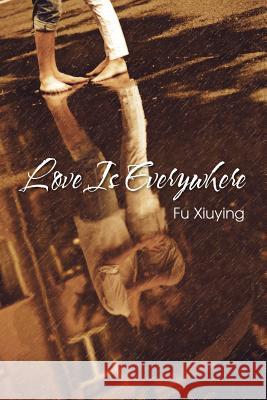 Love Is Everywhere Fu Xiuying 9781622124909