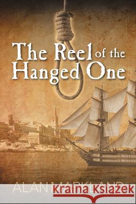 The Reel of the Hanged One Alan Markland 9781622125531