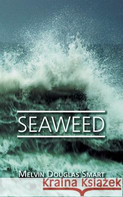Seaweed Melvin Douglas Smart 9781622125876 Strategic Book Publishing