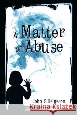 A Matter of Abuse John F. Helgeson 9781622125968