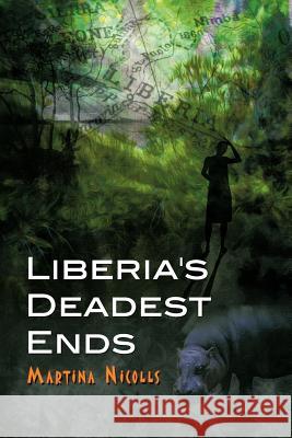 Liberia's Deadest Ends Martina Nicolls 9781622127009