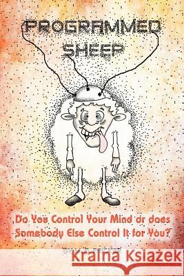 Programmed Sheep: Do You Control Your Mind or does Somebody Else Control It for You? Fricker, M. A. 9781622129034 Strategic Book Publishing