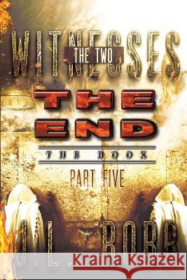 The End The Book: Part Five: The Two Witnesses Robb, J. L. 9781622176908 Wavecloud Corporation