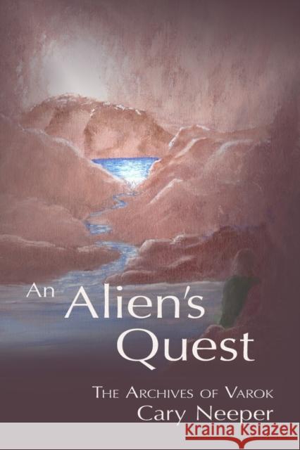 An Alien's Quest Cary Neeper, Cary Neeper 9781622220229 Penscript Publishing House, LLC