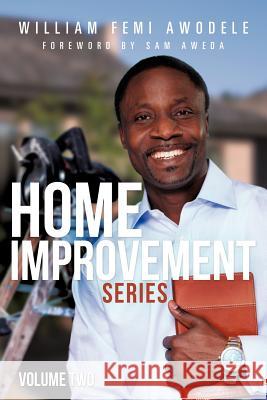 Home Improvement Series Volume Two William Femi Awodele 9781622300419