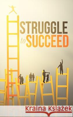 Struggle to Succeed Herbert A Grant 9781622300785 Xulon Press