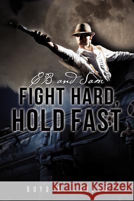 CB and Sam Fight Hard, Hold Fast Boyd A Taylor 9781622301010 Xulon Press