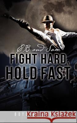 CB and Sam Fight Hard, Hold Fast Boyd A Taylor 9781622301027 Xulon Press