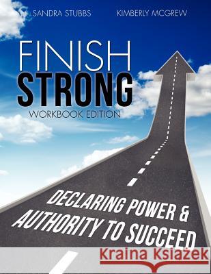 Finish Strong Workbook Edition Sandra Stubbs Kimberly McGrew 9781622301225 Xulon Press