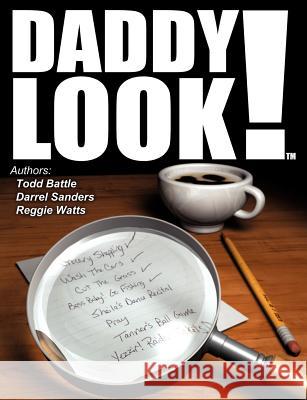 Daddy Look! Todd Battle, Darrel Sanders, Reggie Watts 9781622301492 Xulon Press