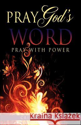 Pray God's Word Pray with Power Crina Curtean 9781622303854 Xulon Press